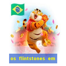 os flintstones em viva rock vegas filme completo dublado